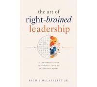 The Art of Right-Brained Leadership - A Leadership Book for People Tired of Leadership Books