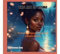 The Art of Rising: Poems of empowerment and transformation