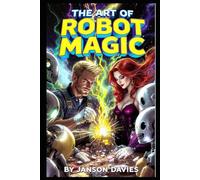 The Art of Robot Magic: A Mechanic, a Sorceress, and a City of Broken Machines