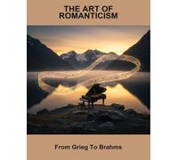 The Art Of Romanticism: From Grieg To Brahms
