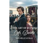 The Art of Ruining Mr. Darcy: A Pride and Prejudice Variation Romance (Darcy and Elizabeth Forever: Pride and Prejudice Variations)