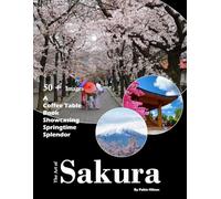 The Art of Sakura: Cool Pictures That Create An Idea For You About Sakura - Perfect Gift for nature & flower lovers.....Relaxing & Meditation. (Coffee Table Books)
