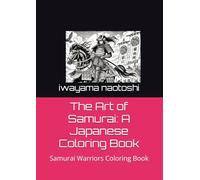 The Art of Samurai: A Japanese Coloring Book: Samurai Warriors Coloring Book