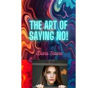 The Art of Saying No!: Break Through Limitations - Be Bold! Be Happy (Transformation)