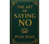 THE ART OF SAYING NO: Finding freedom in one small word
