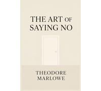 The Art of Saying No: How to Set Boundaries, Protect Your Energy, and Reclaim Your Life