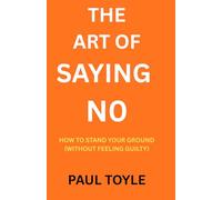 THE ART OF SAYING NO: HOW TO STAND ON YOUR GROUND