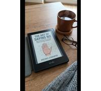 The Art of Saying No: Reclaiming Identity from the Trap of Constant Availability: A Journey Toward Emotional Sovereignty and the Courage to Prioritize the Self
