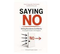 The Art of Saying No: Setting Boundaries Confidently (The Art of Intentional Living)
