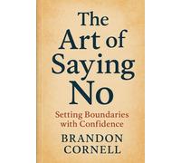 THE ART OF SAYING NO: Setting Boundaries With Confidence