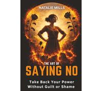 The Art Of Saying No: Take Back Your Power Without Guilt or Shame: 2 (Boundaries & Breakthroughs)