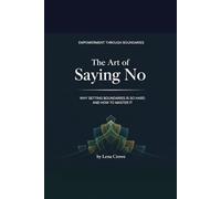 The Art of Saying No: Why Setting Boundaries is So Hard and How to Master It