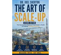 The Art of Scale Up: The Successful Chemical Practitioner’s Guide to Creating Profitable Processes