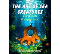 THE ART OF SEA CREATURES: Educational Activity Coloring Book