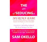 The Art of Seducing a Murima Babe: The Fiery Attraction Between Urban Kikuyu Beauties And Playboy Luo Men Declassified