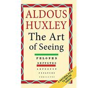 The Art of Seeing (The Collected Works of Aldous Huxley)