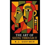 The Art of Seeing Through It: Twelve Stories About Manipulation, Bad Faith, and the Clarity That Comes from Knowing What Is Really Happening