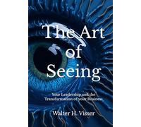 The Art of Seeing: Your Leadership and the Transformation of your Business
