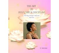 THE ART OF SELF CARE & DISCIPLINE: A 30-Day Journey to Self-Care and Focus