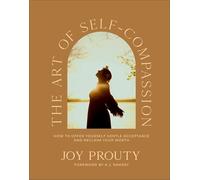 The Art of Self-Compassion: How to Offer Yourself Gentle Acceptance and Reclaim Your Worth
