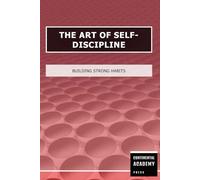 The Art of Self-Discipline - Building Strong Habits