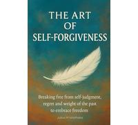 THE ART OF SELF- FORGIVENESS