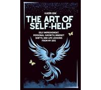 The Art of Self-Help: Self-Improvement, Personal Growth, Mindset Shifts, and Life Lessons from My 20s