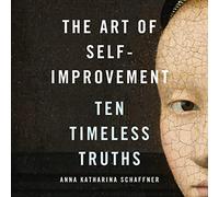The Art of Self-Improvement: Ten Timeless Truths