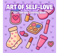 The Art of Self-Love: A Mindful Coloring Journey for Teens & Women to Relax, Reflect, and Reconnect (Her Inner World Series : A Mindful Coloring Journey Through Self-Discovery and Emotional Healing)