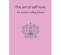 The Art of Self-Love: For woman seeking balance
