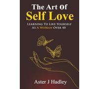 The Art Of Self Love: Learning To Like Yourself As A Woman Over 40