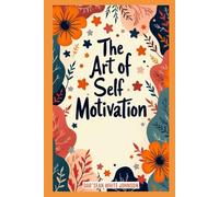 The Art of Self-Motivation