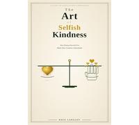 The Art of Selfish Kindness: How Putting Yourself First Makes Your Goodness Unbreakable