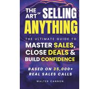 The Art Of Selling Anything: The Psychology Behind Every Yes (The Art Of Series)