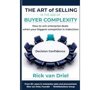 The Art of Selling in the Age of Buyer Complexity: How to win enterprise deals when your biggest competitor is indecision