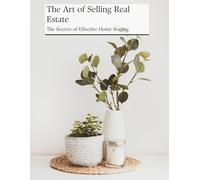 The Art of Selling Real Estate: The Secrets of Effective Home Staging