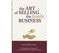 The Art of Selling the Family Business: Responsible Stewardship of Family Wealth