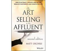 The Art of Selling to the Affluent: How to Attract, Service, and Retain Wealthy Customers and Clients for Life by Matt Oechsli (2014-01-28)
