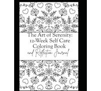 The Art of Serenity: 12 Week Self Care Coloring Book and Reflection Journal: The Art of Serenity
