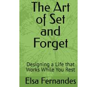 The Art of Set and Forget: Designing a Life that Works While You Rest