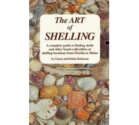 The Art of Shelling: A Complete Guide to Finding Shells and Other Beach Collectibles at Shelling Locations from Maine to Florida by Chuck Robinson (1995-08-02)