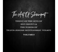 THE ART OF SHREVEPORT: Through The Lens of Ron Brown & The Words Of Travis Jerome Montgomery Wilson VOL. 3