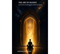 THE ART OF SILENCE: From the Noise of the Mind to the Bliss of Witness Consciousness