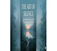 The art of Silence: The Hidden Wisdom That Shapes Body and MInd