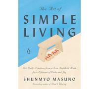The Art of Simple Living: 100 Daily Practices from a Zen Buddhist Monk for a Lifetime of Calm and Joy