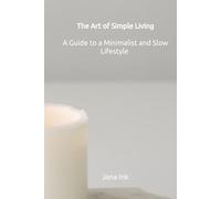 The Art of Simple Living: A Guide to a Minimalist and Slow Lifestyle (Simpler Life)