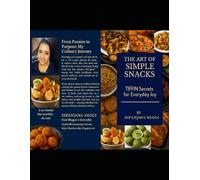The Art of Simple Snacks: Tiffin Secrets for Everyday Joy by Dipanjana Neogi