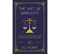 The Art of Simplicity: 10 Ways to find Inner Peace through Emotional Healing and Self-Discovery