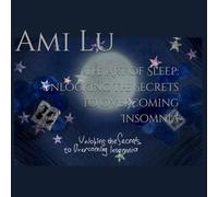 The Art of Sleep: Unlocking the Secrets to Overcoming Insomnia