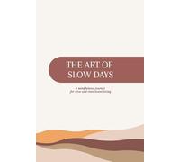 The Art of Slow Days: A Mindfulness Journal for Slow and Intentional Living - Daily Reflections, Habit Tracker and Gratitude Pages for Women